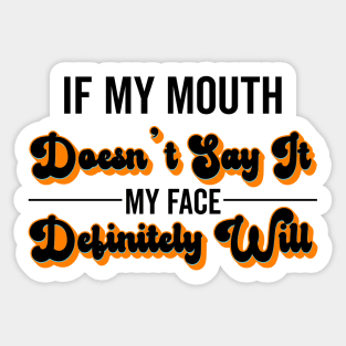 If My Mouth Doesn't Say It My Face Definitely Will - Funny Summer Sayings Quotes Sarcastic Gift Sticker